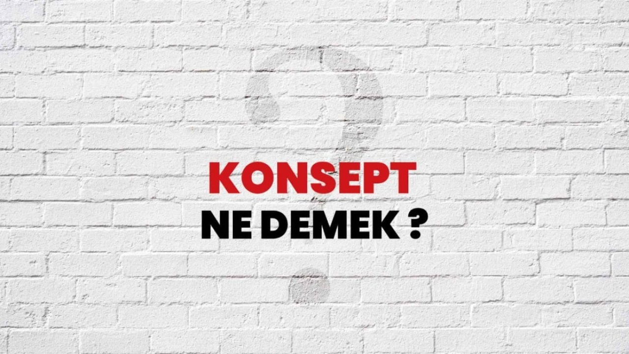Konsept Ne Demek? - Bir Konseptin Anlamı ve Önemi