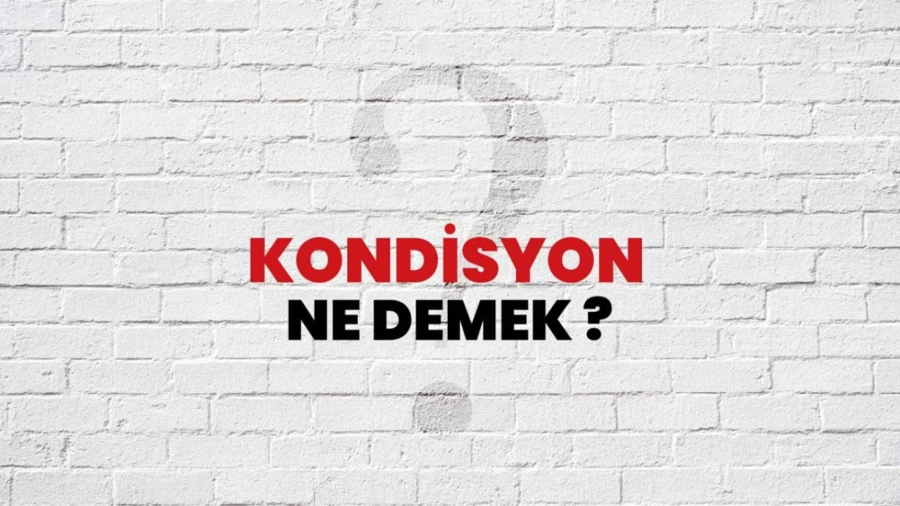 Kondisyon Ne Demek? Türkçede Anlamı ve Önemi