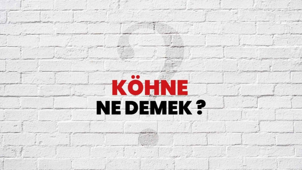 Köhne Ne Demek? - Tarihsel ve Kültürel Bir Bakış