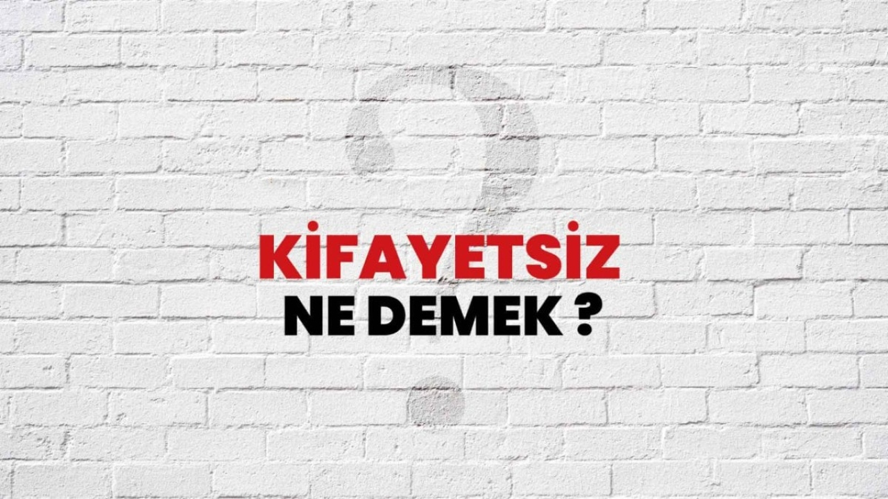 Kifayetsiz Ne Demek: Bir Terim ve Anlamı