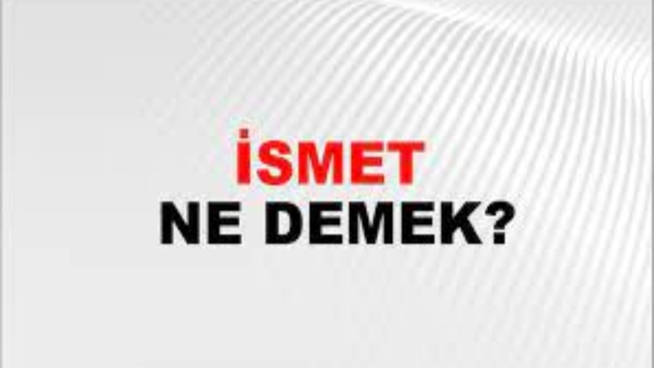 İsmet ne demek?