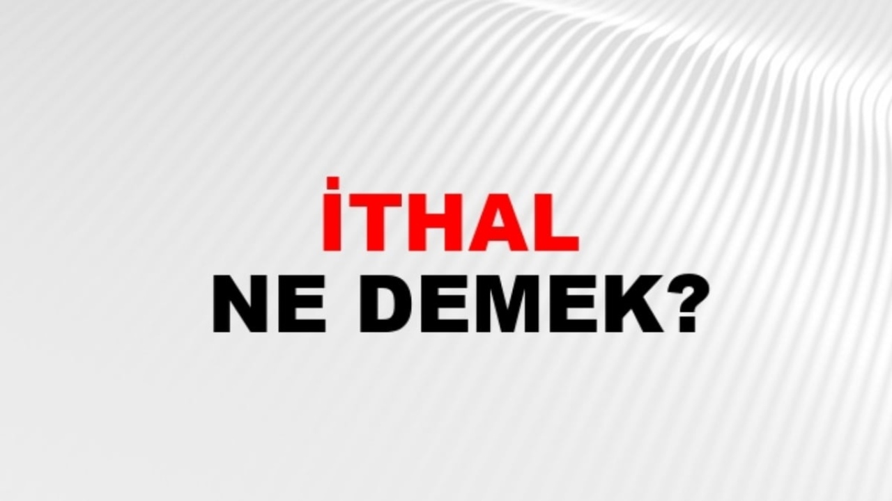 İthal ne demek?