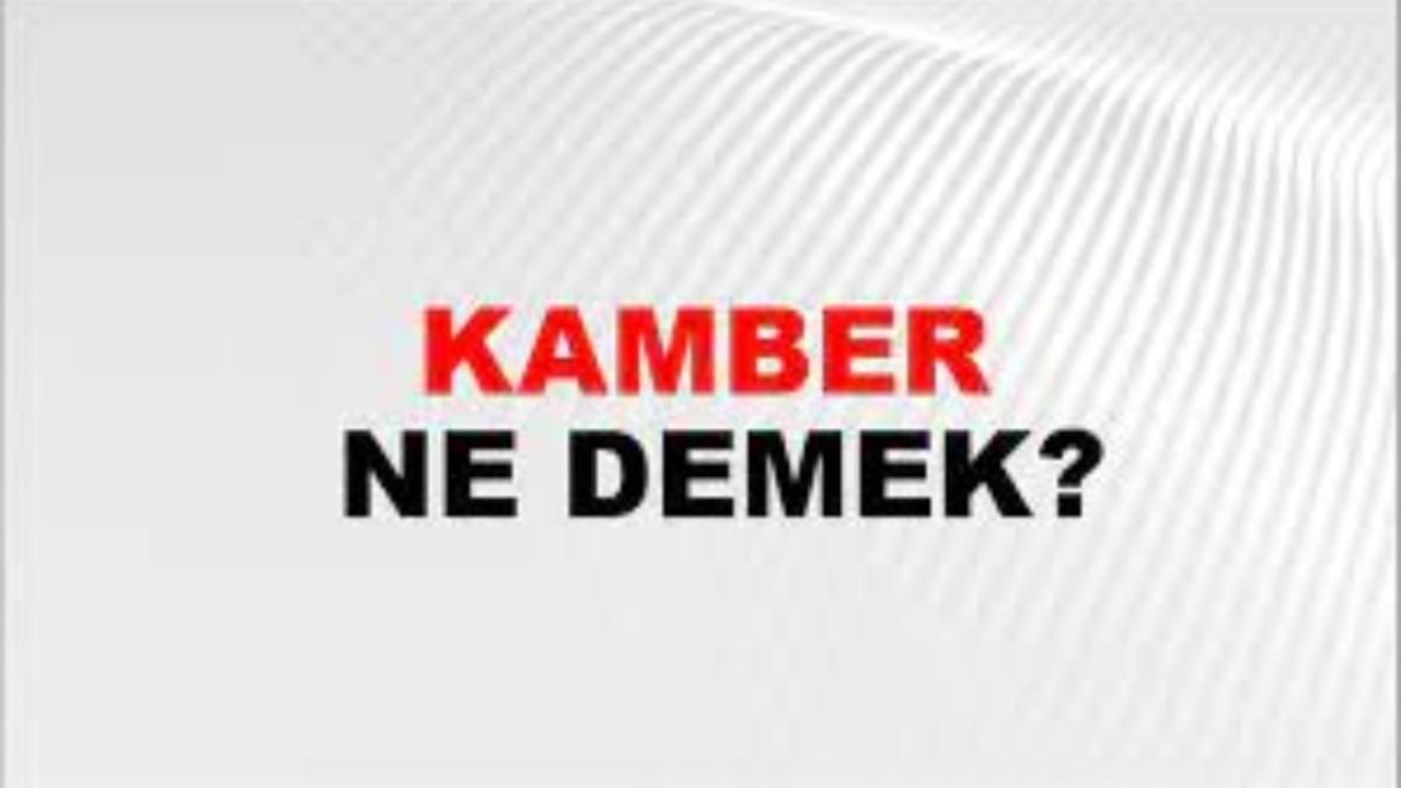 Kamber ne demek?