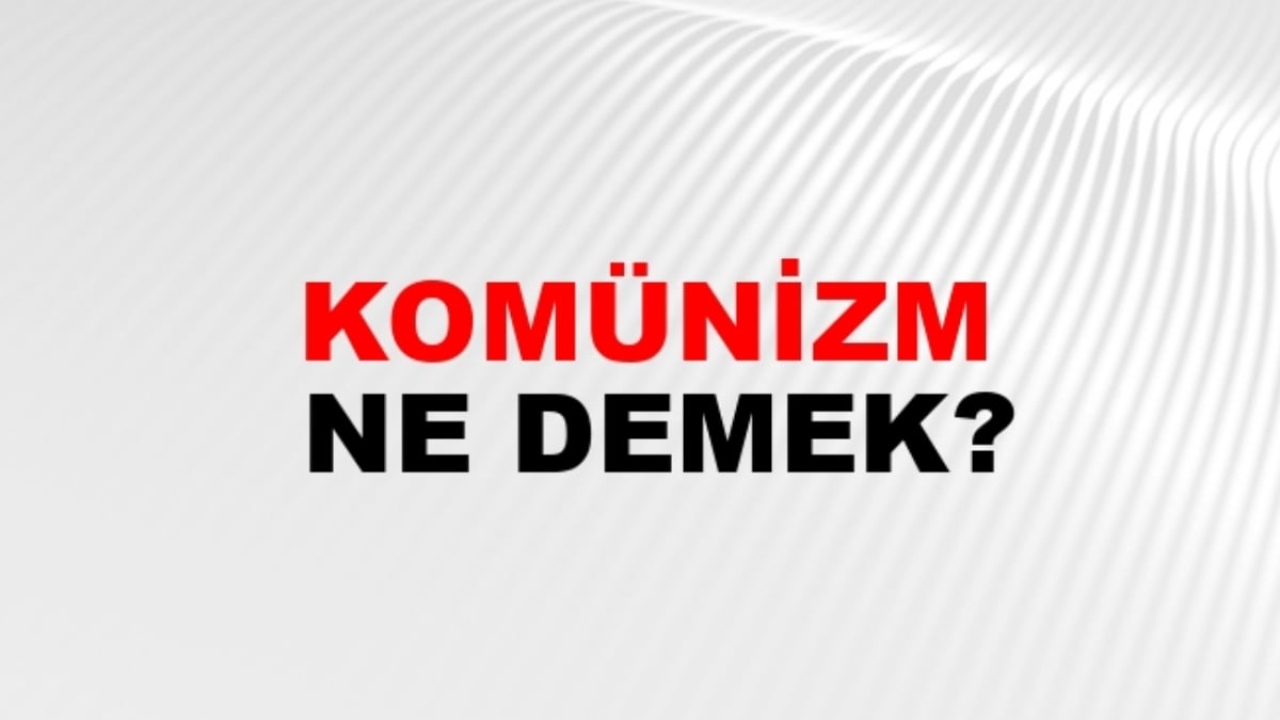 Komünizm ne demek?