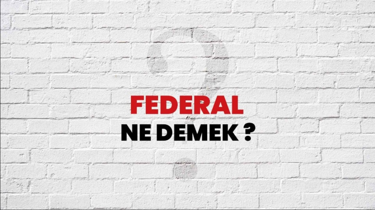 Federal Ne Demek: Türkçede Federalizmin Anlamı ve Önemi