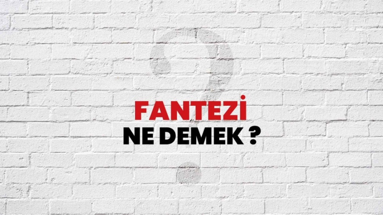 Fantezi Ne Demek: Hayal Dünyasının Kapıları Aralanıyor