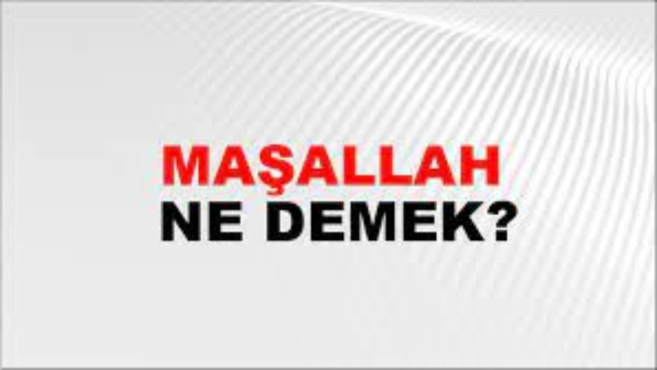 Maşallah ne demek?
