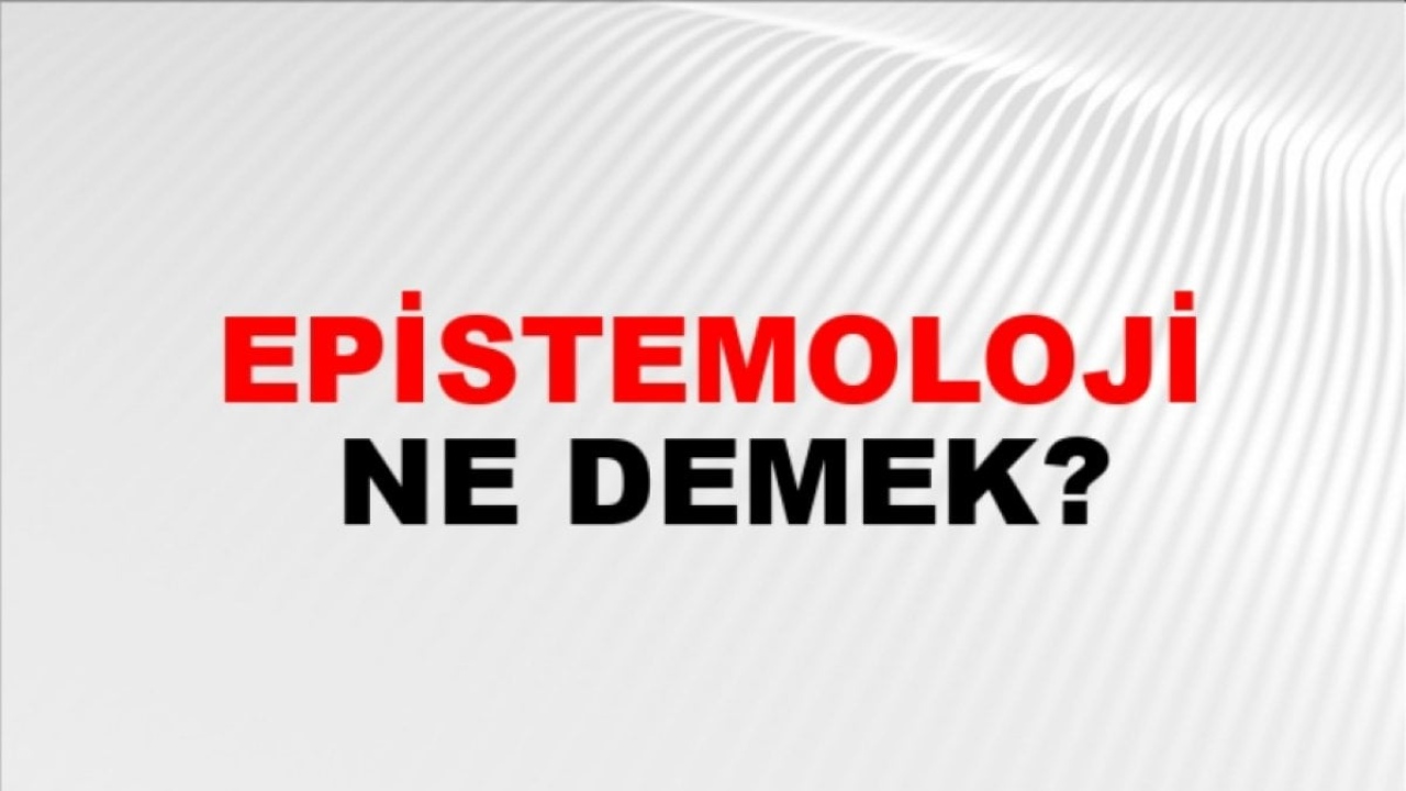 Epistemoloji Nedir?