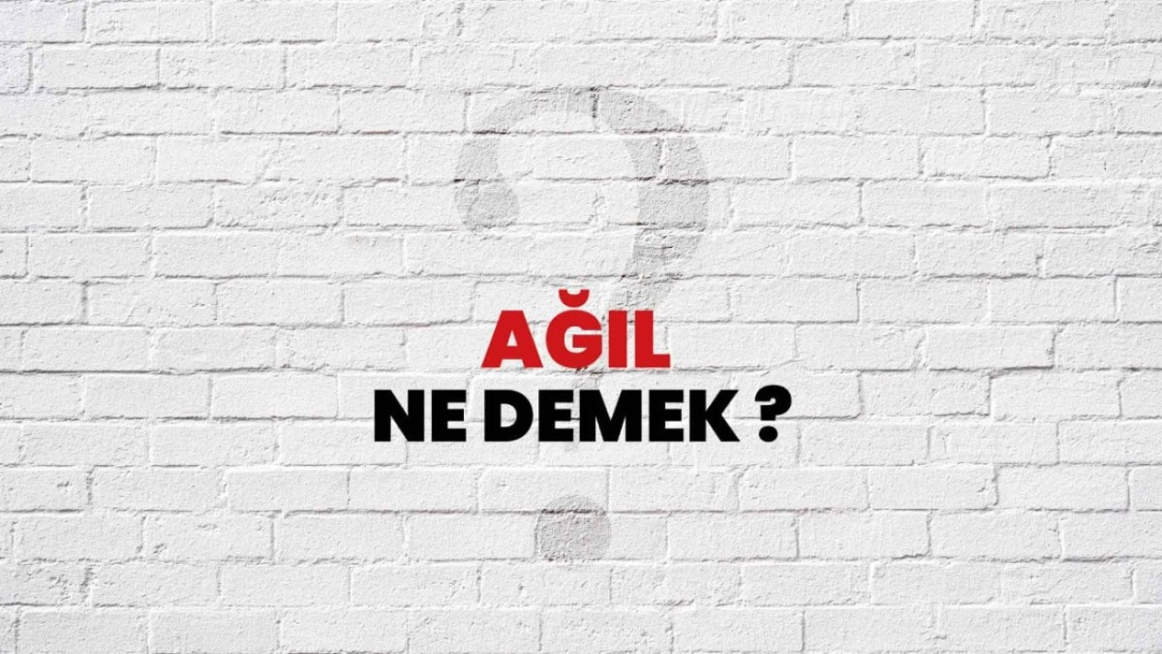 Ağıl Ne Demek? Türkçede Ağılın Anlamı ve Önemi