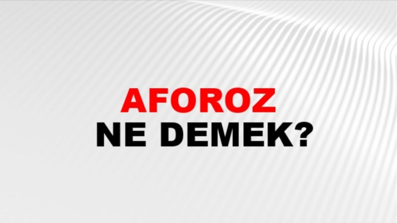 Aforoz Ne Demek? - Hukukun Dilinden Açıklamalar