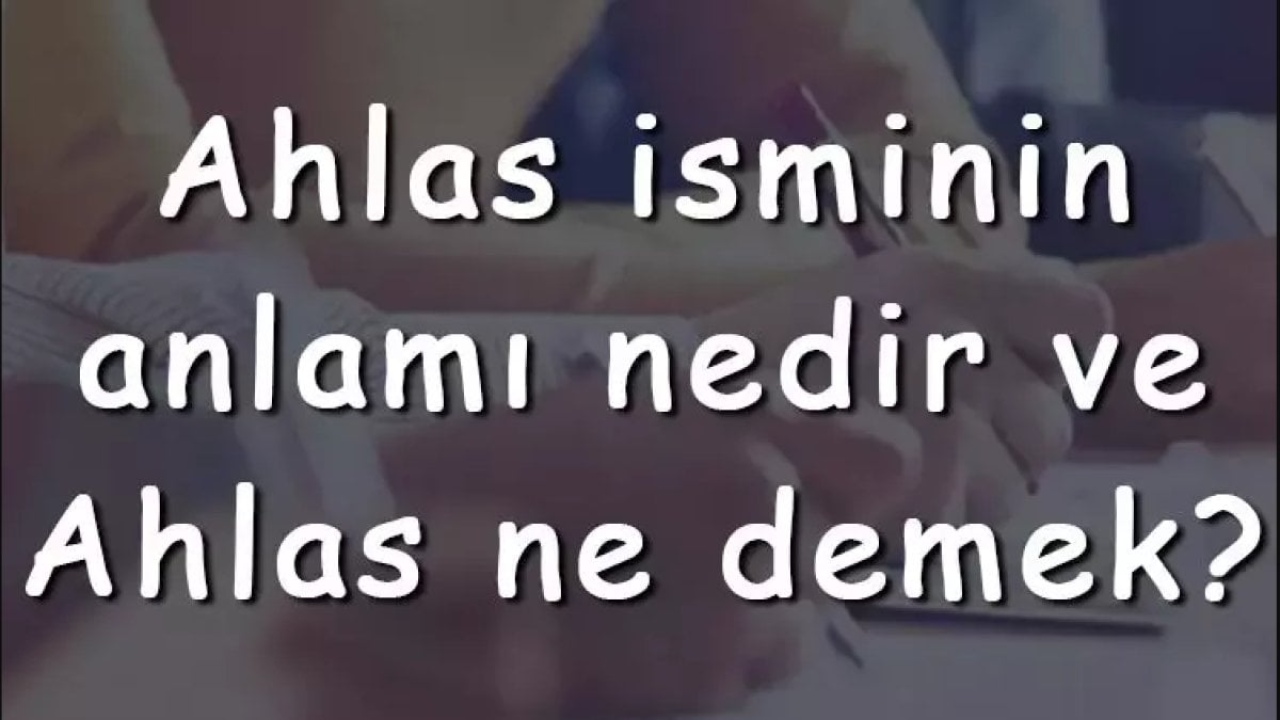 Ahlas İsminin Anlamı