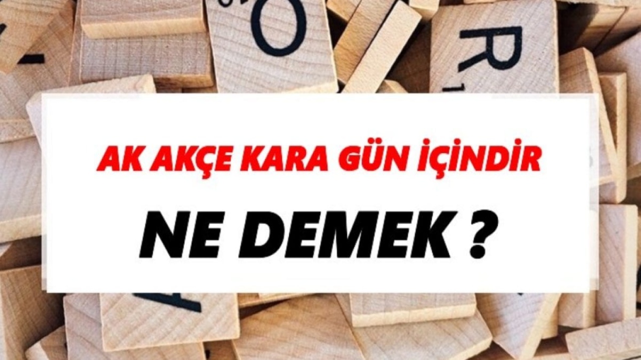 Ak Akçe Kara Gün İçindir: Anlamı