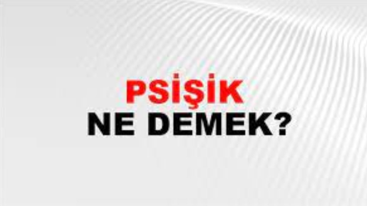 Psişik ne demek?