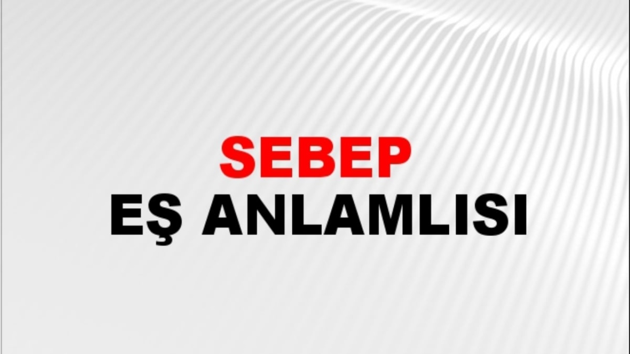 Sebep eş anlamlısı