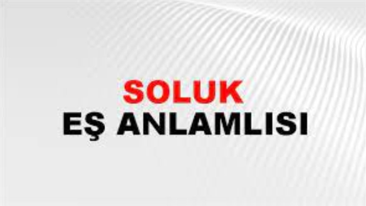 Soluk eş anlamlısı