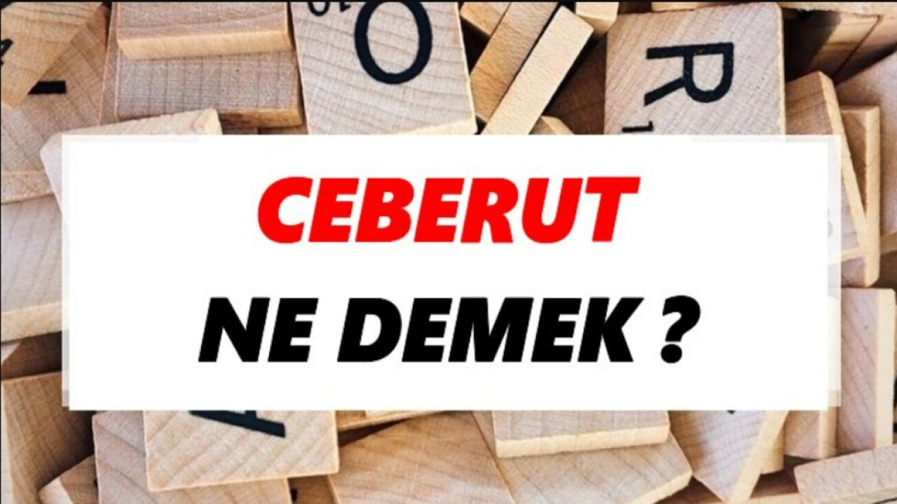 Ceberrut Ne Demek: Anlamı ve Örnekler