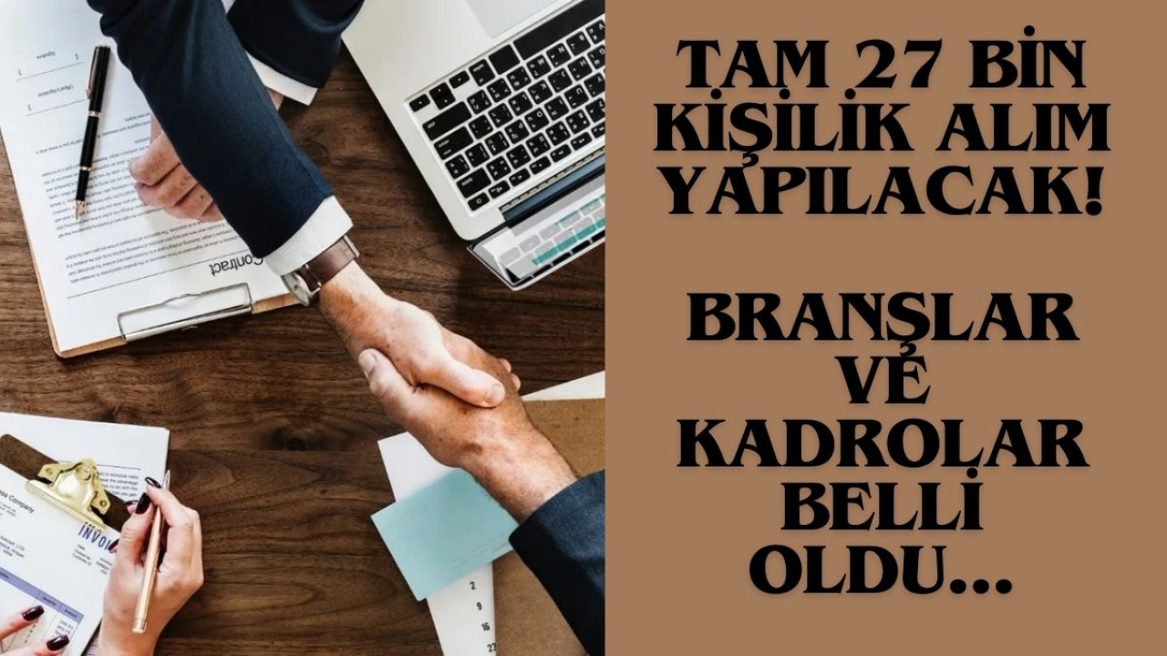Tam 27 bin personel alımı yapılacak! Yeni senenin en çok alımlarından biri başlıyor… İşte branşlar ve kadrolar