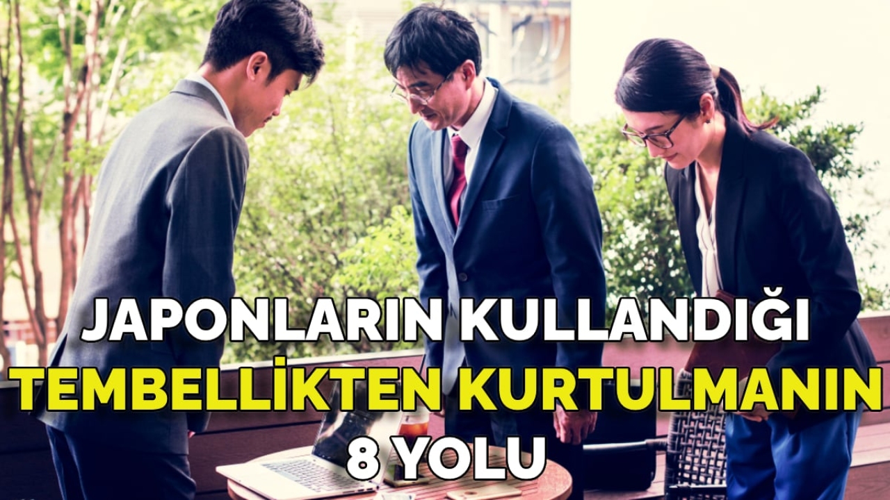 Japonların en çok kullandığı tembellikten kurtulmanın 8 yöntemi: Yepyeni bir hayata başlayın!