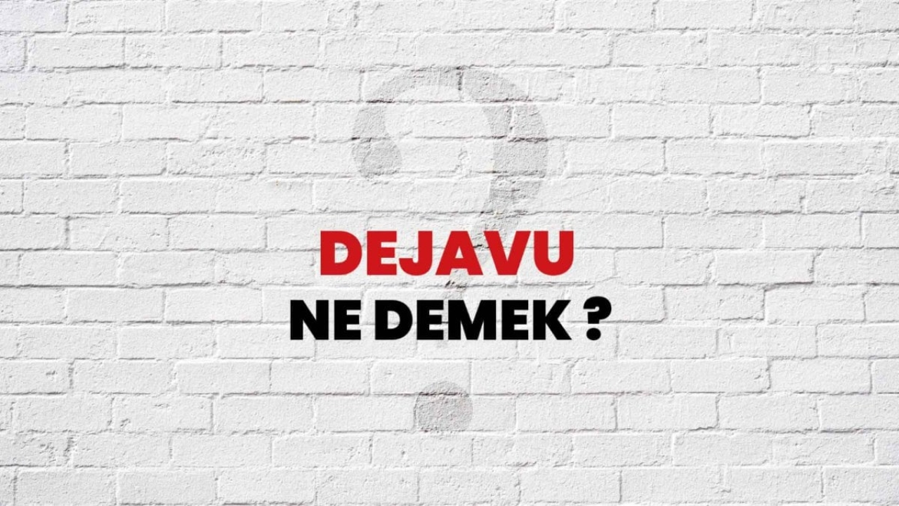 Deja Vu Ne Demek? - Anlamı, Nedenleri ve Bilimsel Açıklamaları
