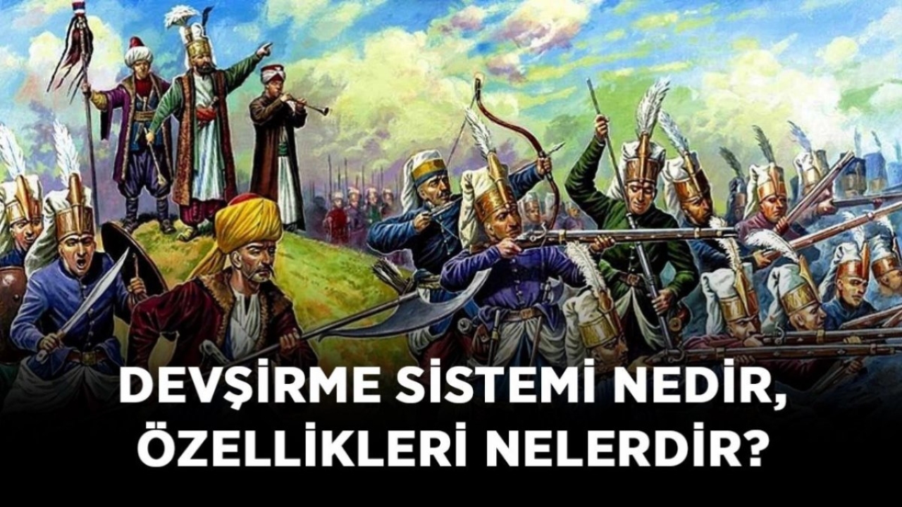Devşirme Sistemi Nedir: Osmanlı İmparatorluğu'nun Asker Alma Pratiği