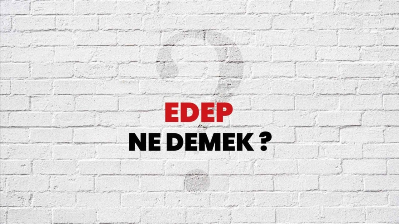 Edep Ne Demek: Türkçede Anlamı ve Önemi