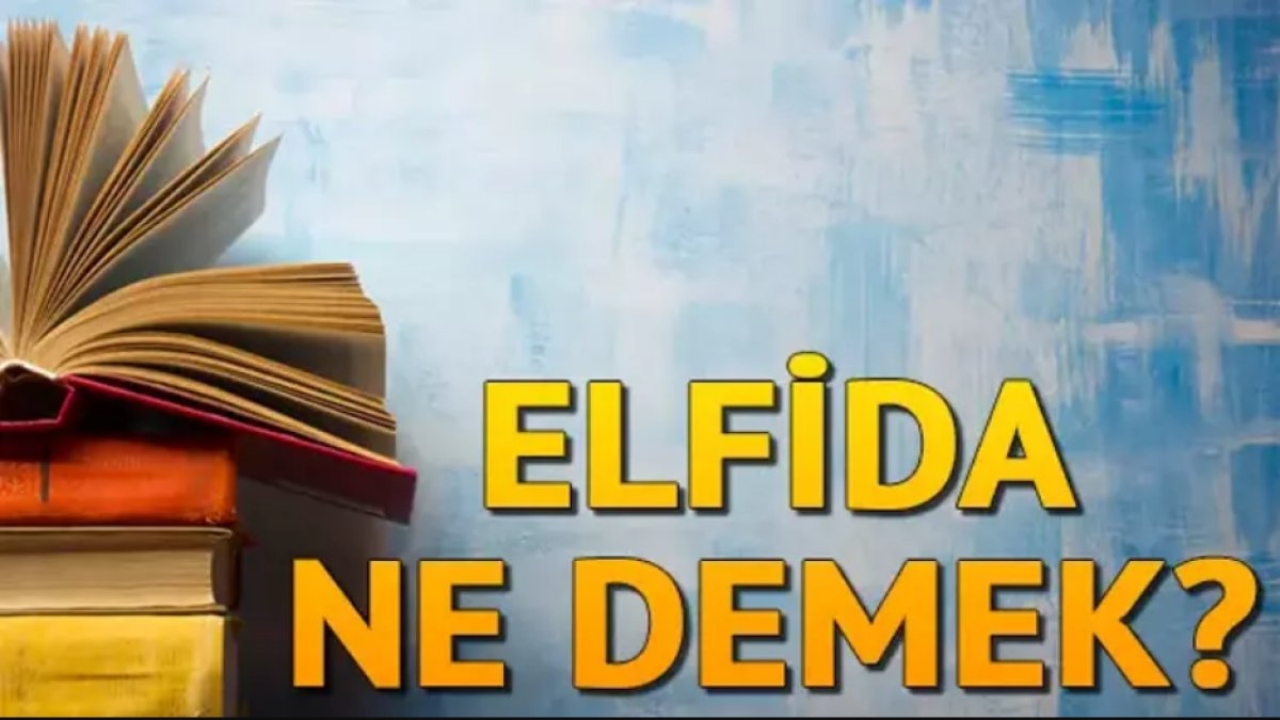Elfida Ne Demek: Türk Dilinde Bir İfade