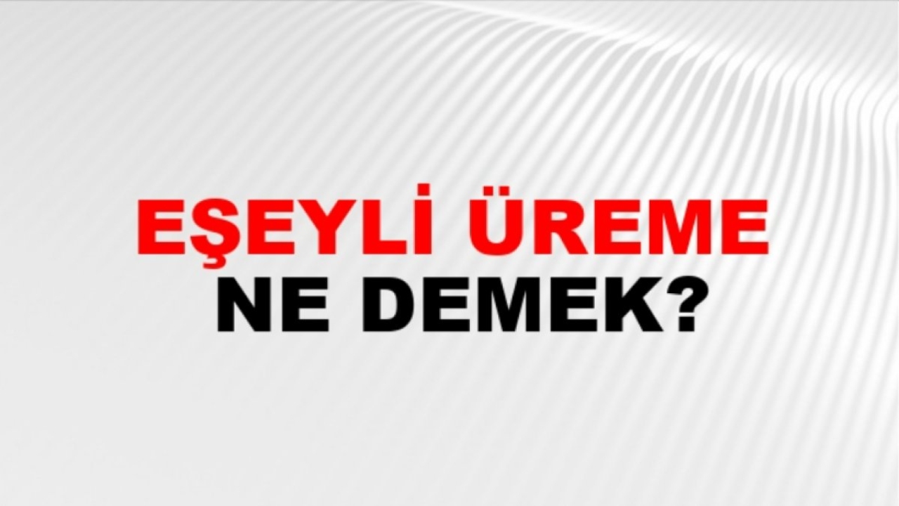 Eşeyli Üreme Nedir: Canlıların Genetik Çeşitliliği