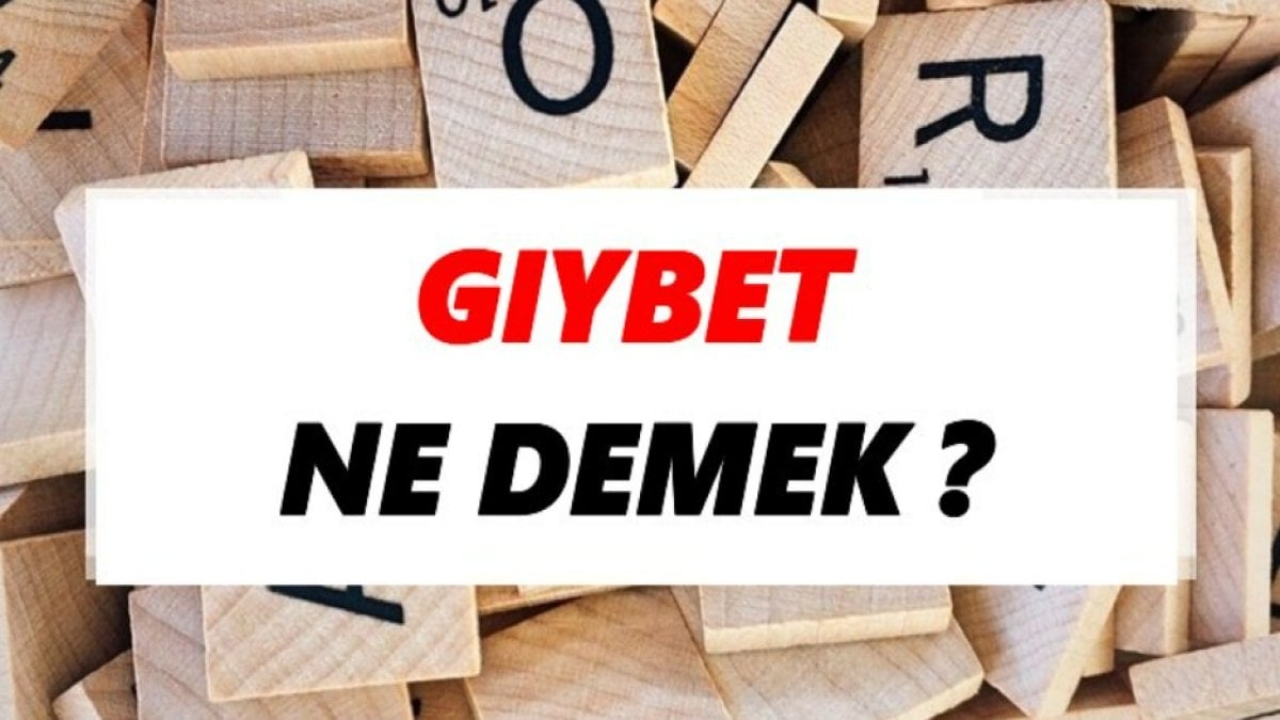 Gıybet Ne Demek?