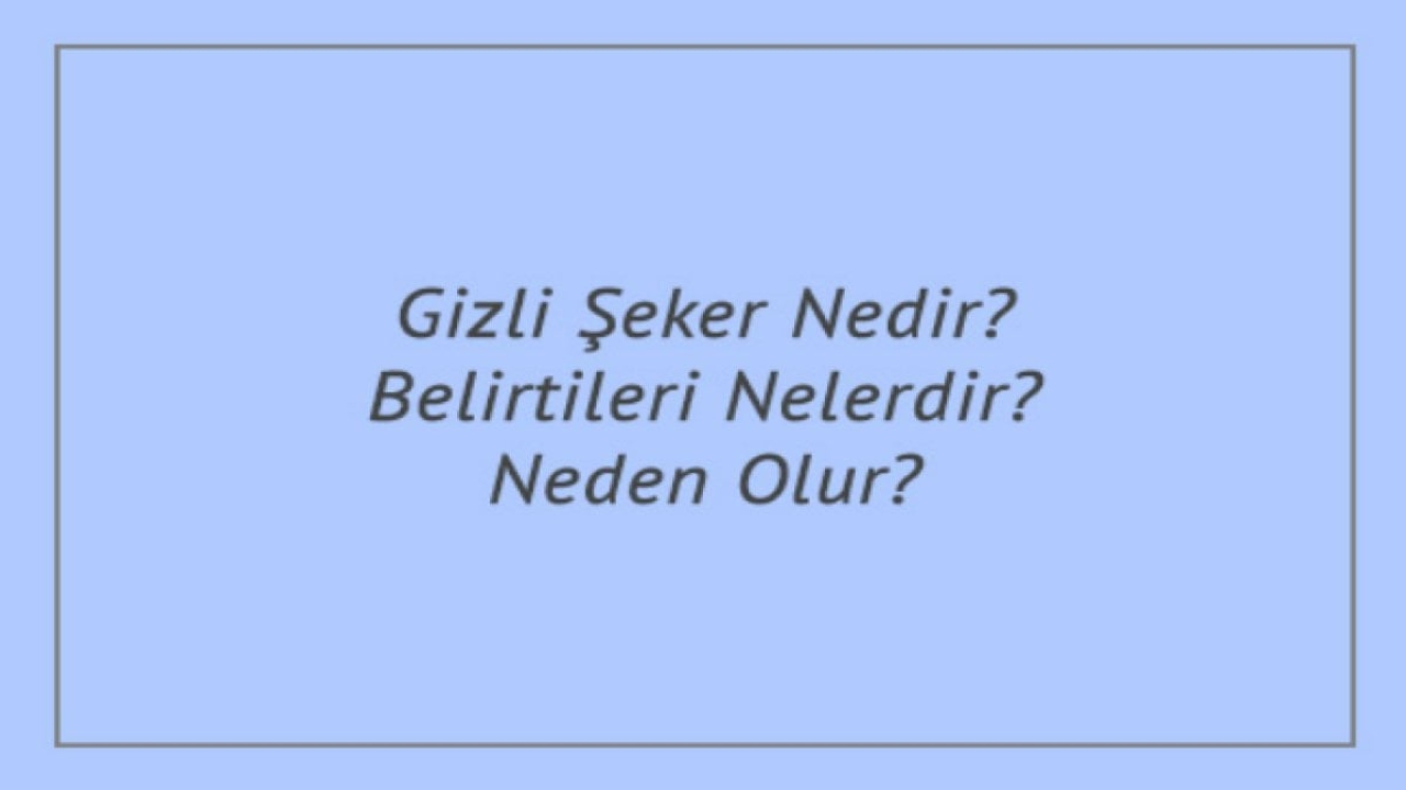Gizli Şeker Hastalığı Belirtileri