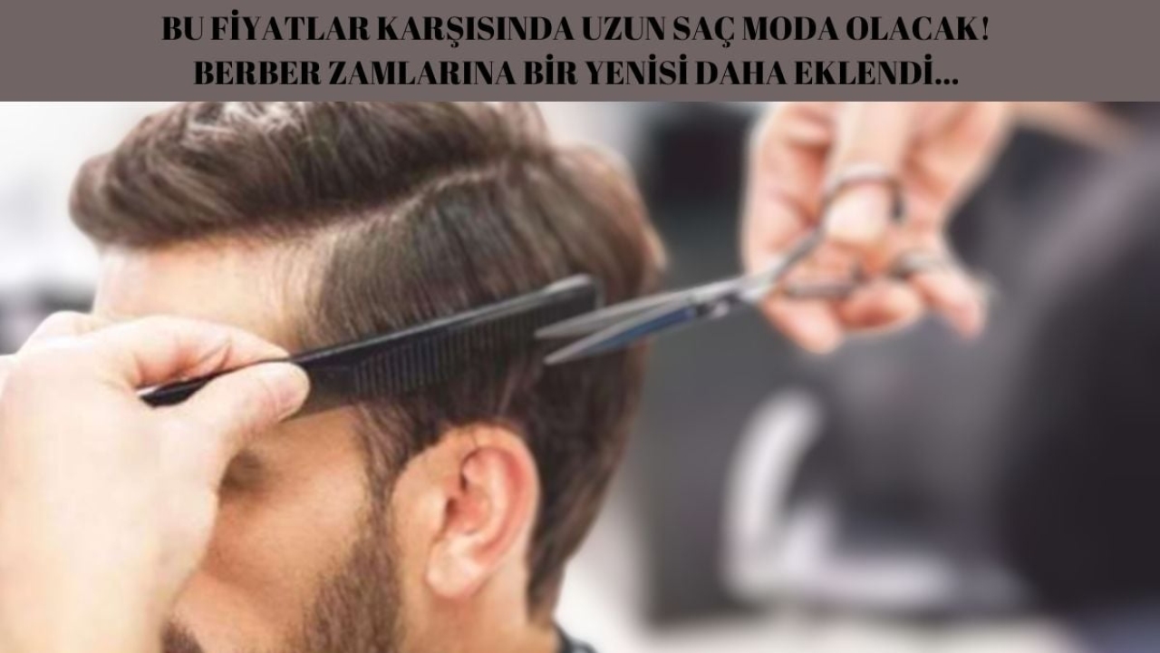 Erkeklerde uzun saçı moda yapacak zam! Bir ilde daha berberlere zam geldi: Fiyatı duyan gelin başı mı yaptırıy