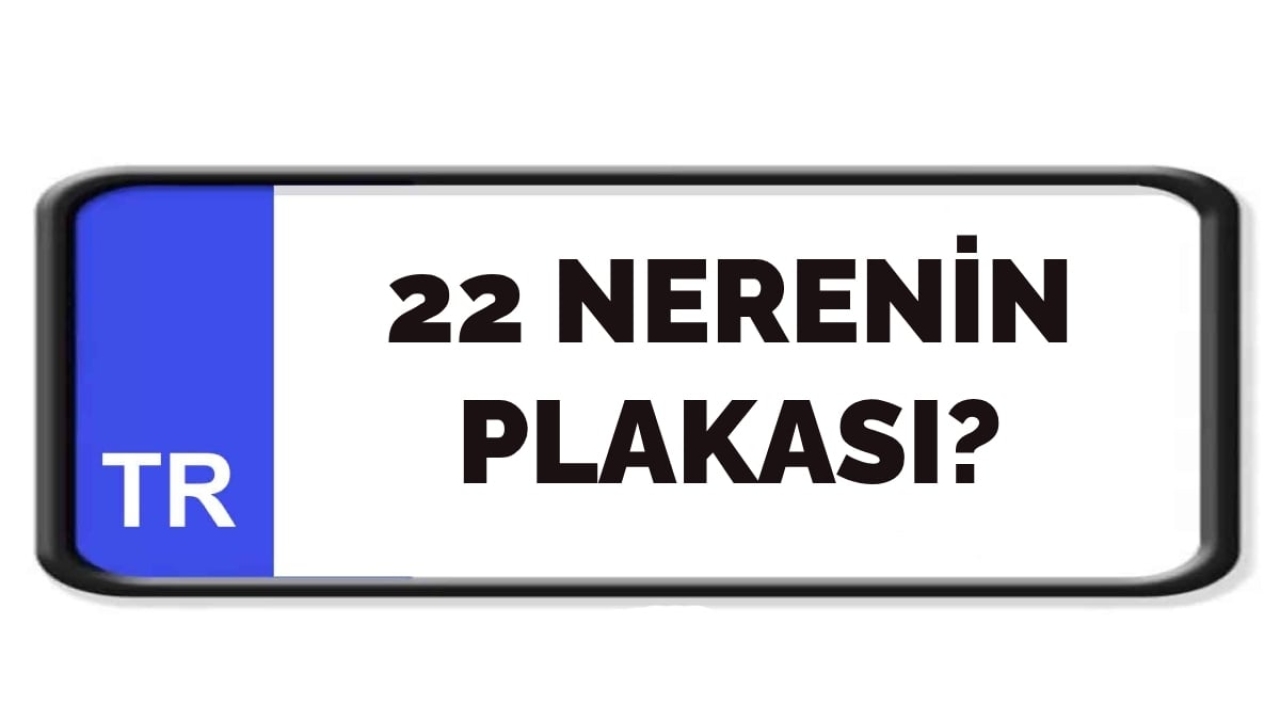 22 nerenin plakası?