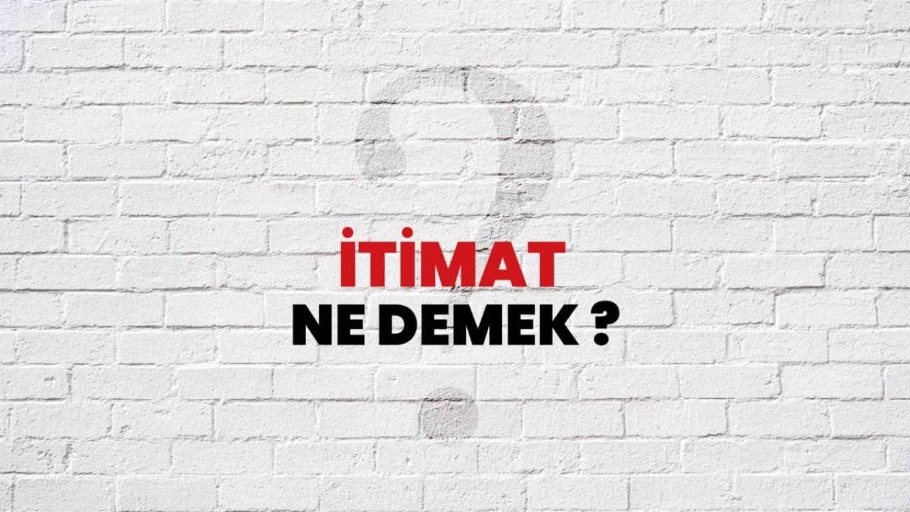İtimat Nedir?