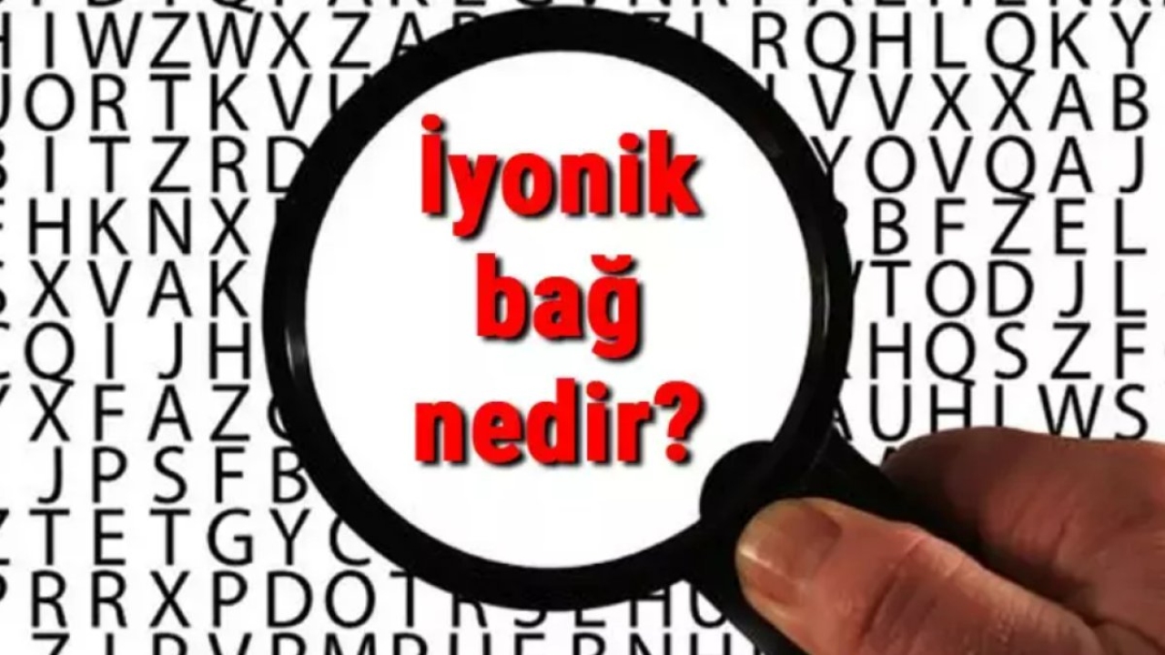 İyonik Bağ Nedir?