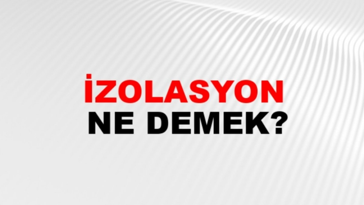 İzolasyon Ne Demek?