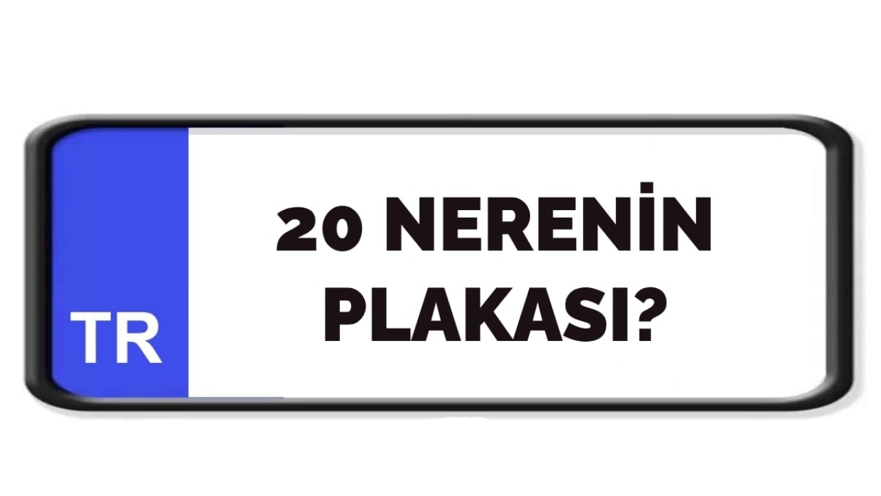20 nerenin plakası?