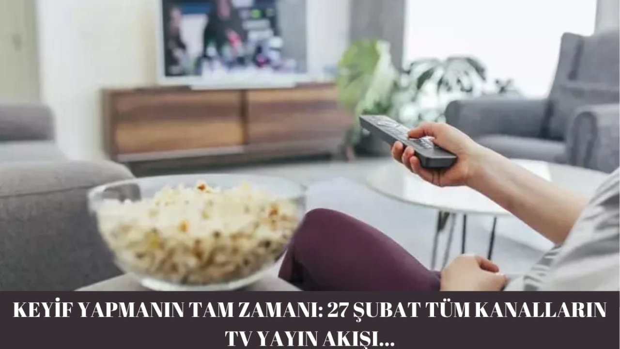 Aile zaman geçirmenin tam zamanı! Pijamalarınızı çekin, abur cuburlarınızı alın: İşte 27 Şubat tüm kanalların