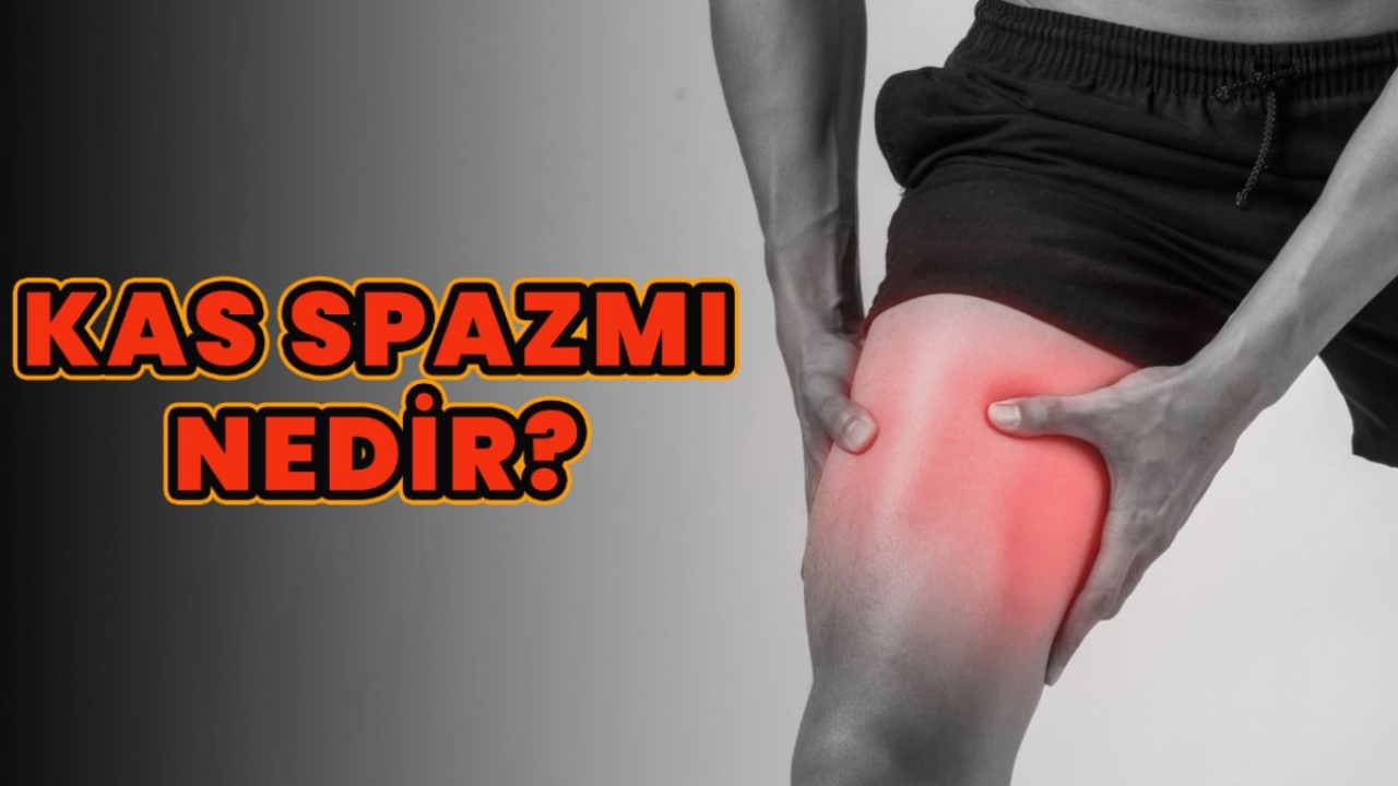 Kas Spazmı Nedir: Belirtileri, Nedenleri ve Tedavisi