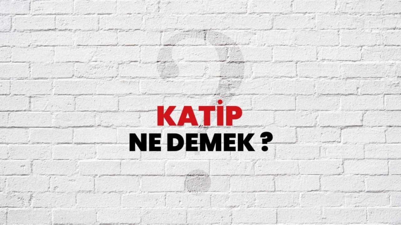 Katip Nedir? Türk Dilinde Kelime Anlamı ve Kullanımı