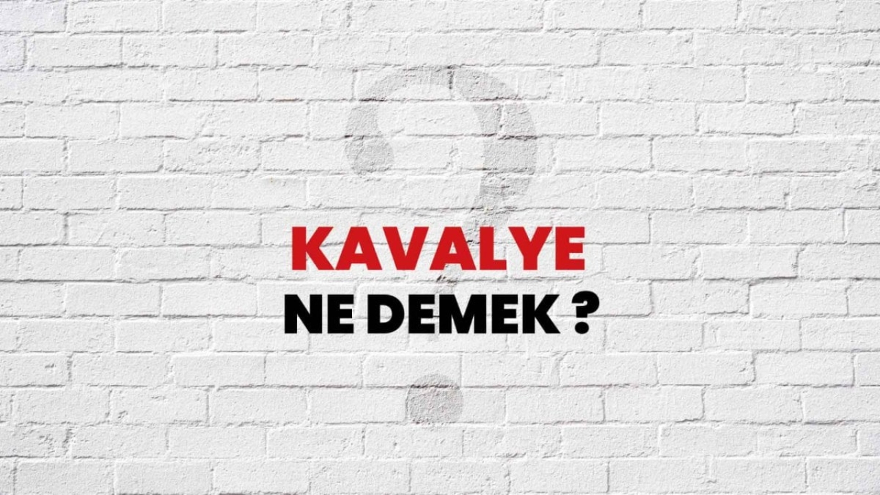 Kavalye Ne Demek?
