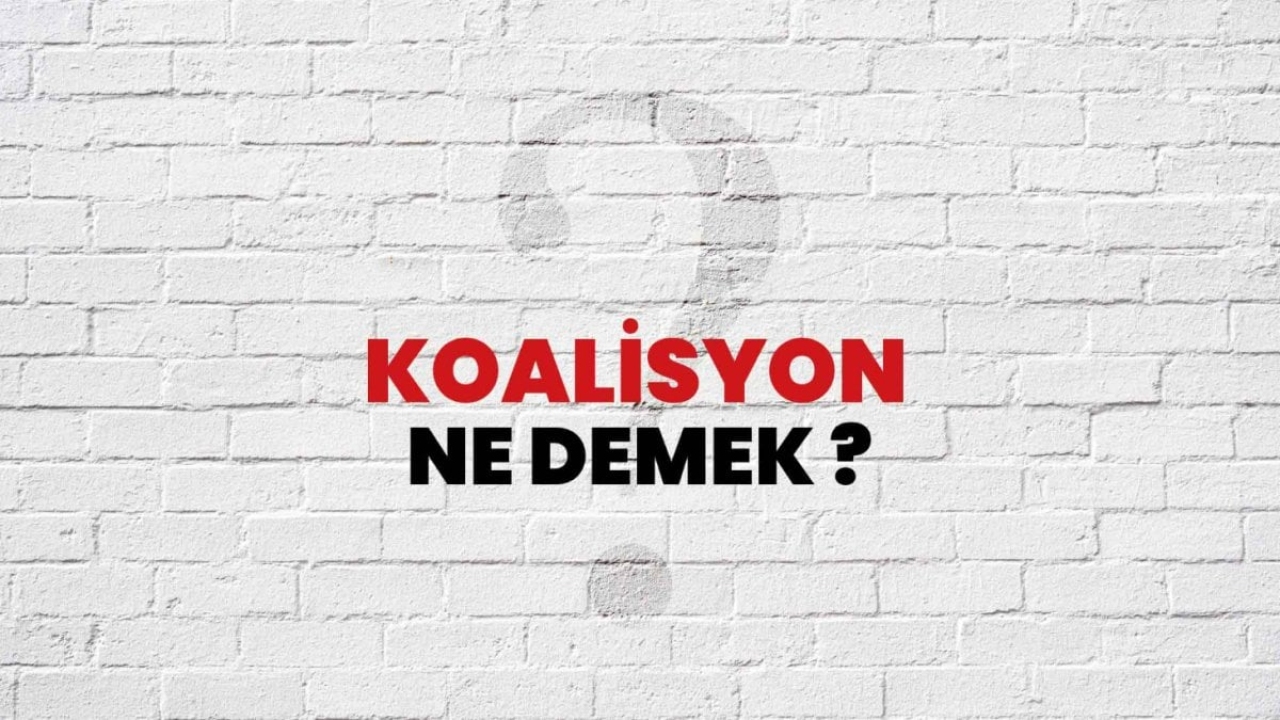 Koalisyon Ne Demek: Türkiye ve Dünya İçin Bir İnceleme