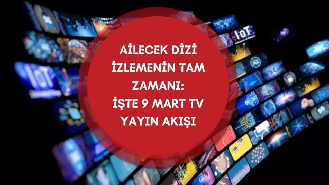 Akşama abur cuburlarınızı hazırlayın! Ailecek izleyebileceğiniz yapımlar sizi bekliyor: İşte 9 Mart TV yayın a
