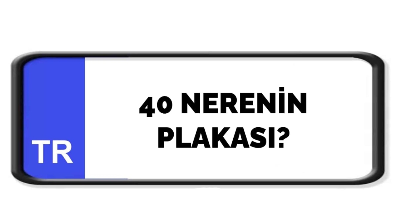 40 nerenin plakası?
