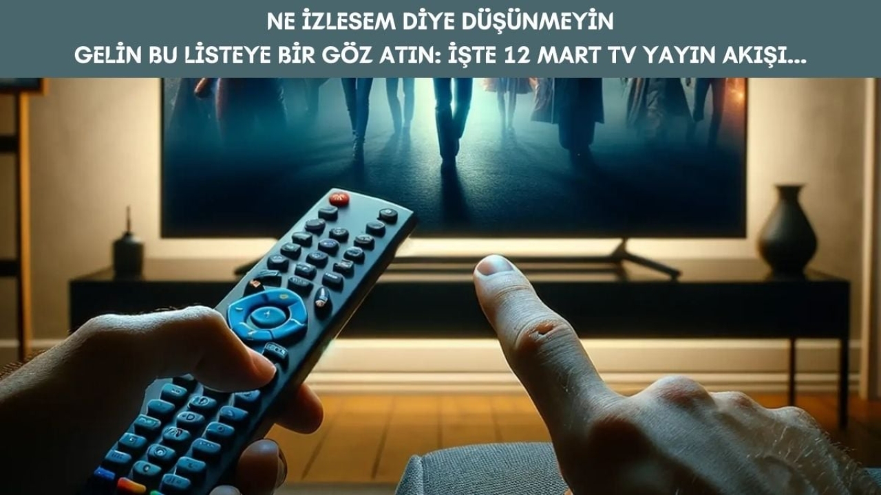 Hangisini izleyeceğinize karar veremeyeceksiniz! Kanallar yarışa girdi: İşte 12 Mart TV yayın akışı…