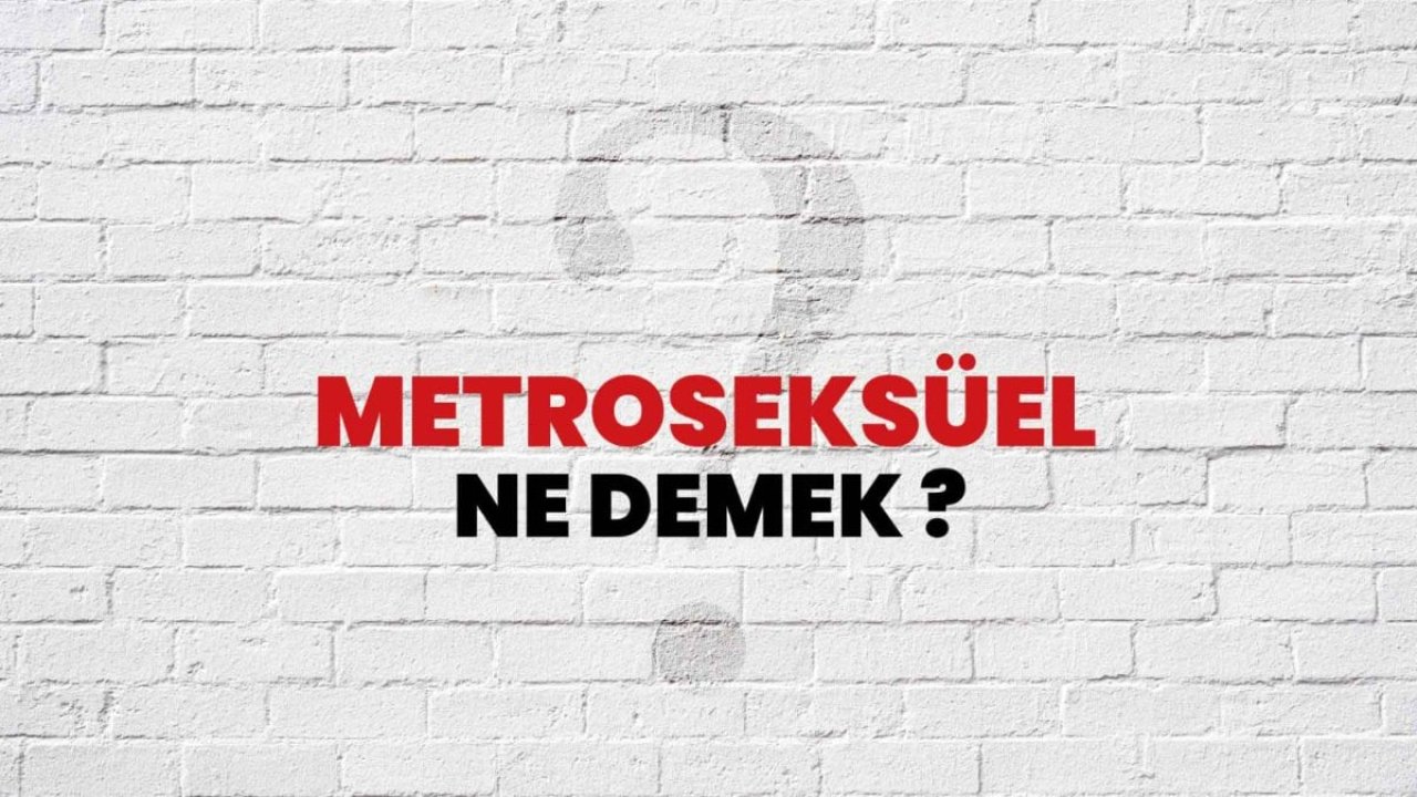 Metroseksüel anlamı nedir?