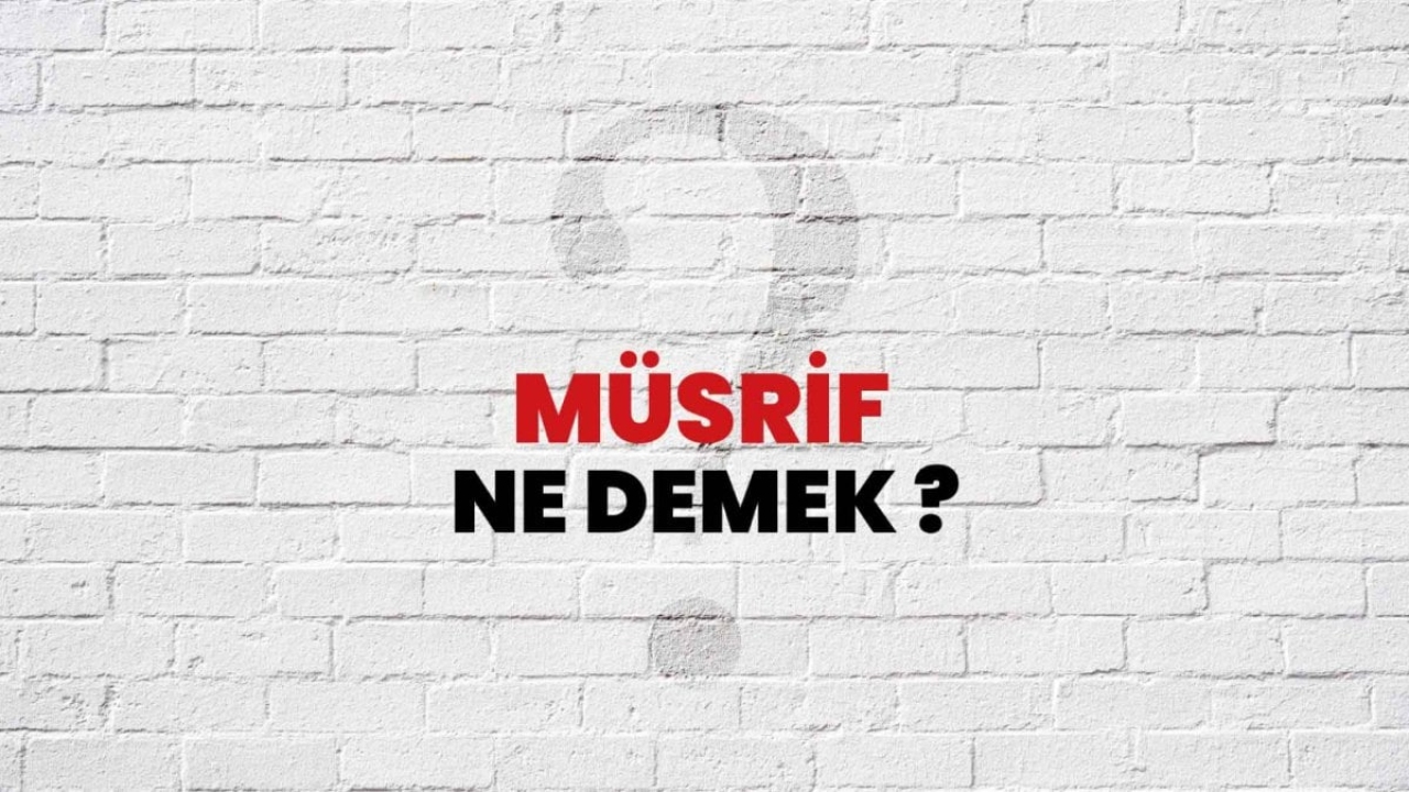Müsrif Ne Demek?
