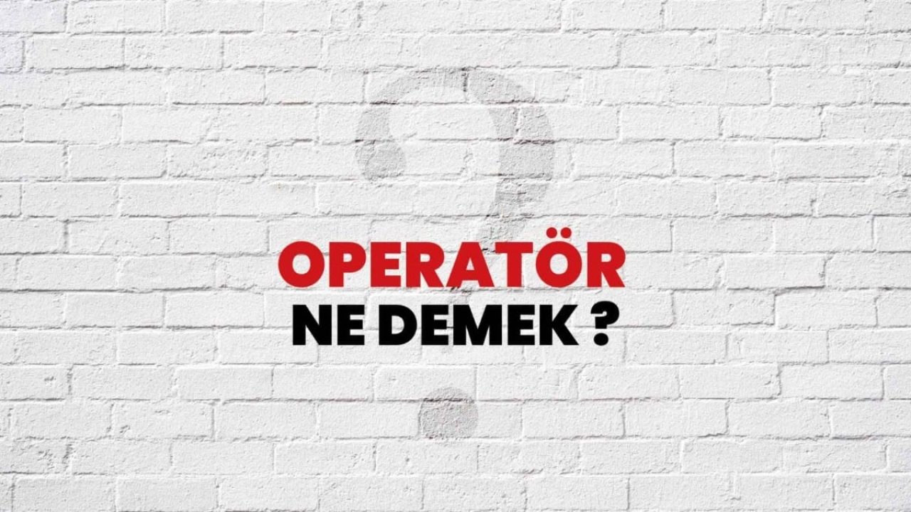 Operatör Ne Demek?