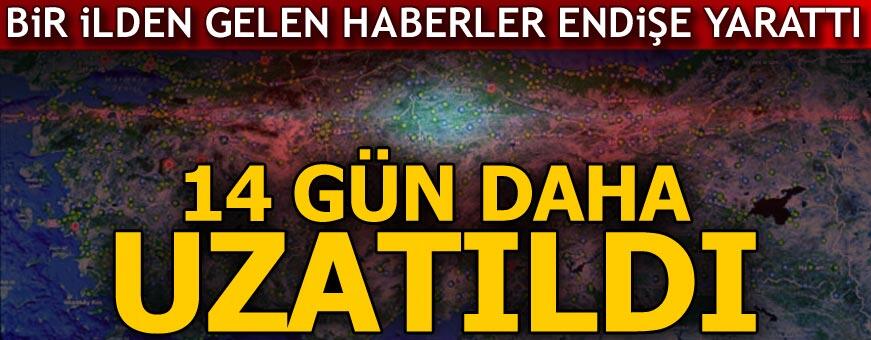 Son dakika: Bir ilden gelen haberler endişe yarattı! 14 gün daha uzatıldı...