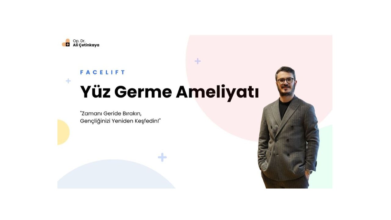 Yüz Germe Ameliyatında Güvenilir Adres: Op. Dr. Ali Çetinkaya ile Zamanın İzlerini Geri Sarın