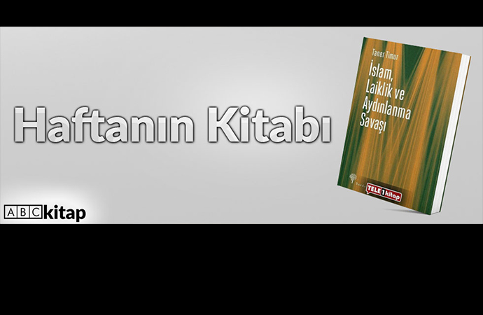 Haftanın Kitabı | Taner Timur - İslam, Laiklik ve Aydınlanma Savaşı