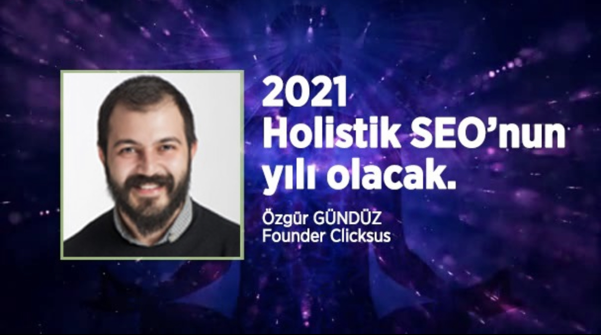 Özgür Gündüz : 2021 Holistik SEO’nun Yılı Olacak